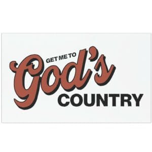 Get Me To God’s Country Car Magnets, Sticker