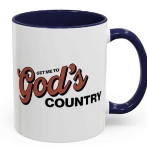 Get Me To God’s Country Mug