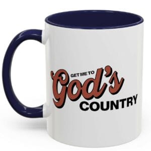 Get Me To God’s Country Mug